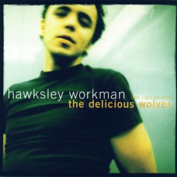(Last Night We Were) The Delicious Wolves, Hawksley Workman